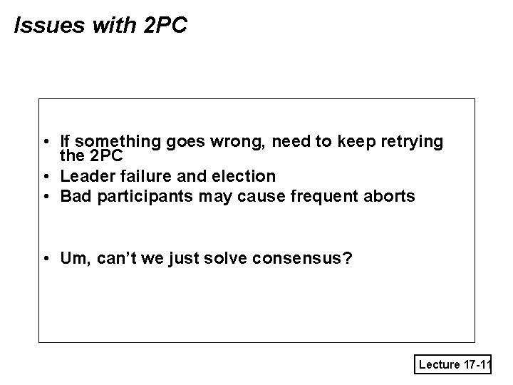 Issues with 2 PC • If something goes wrong, need to keep retrying the
