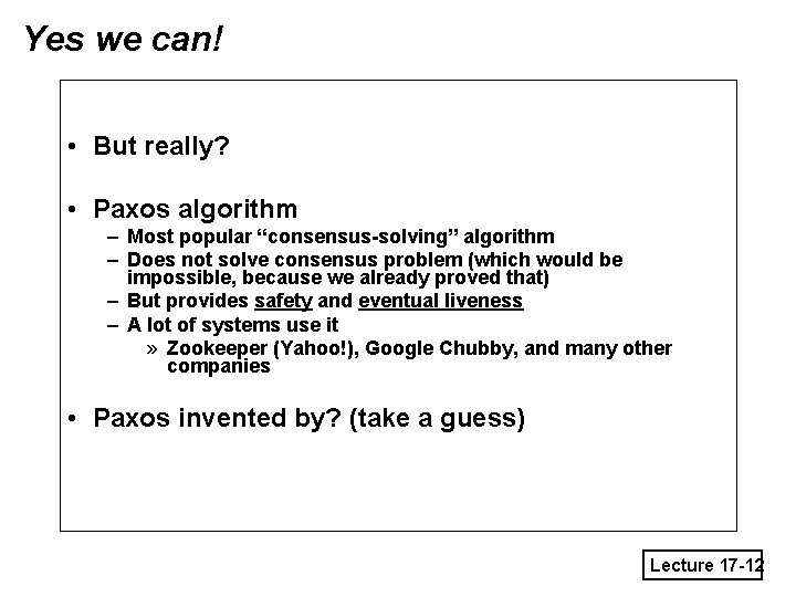 Yes we can! • But really? • Paxos algorithm – Most popular “consensus-solving” algorithm