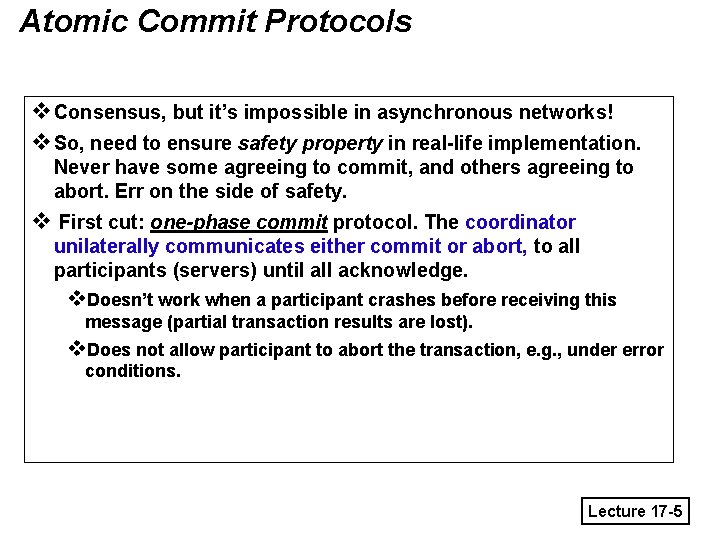 Atomic Commit Protocols v. Consensus, but it’s impossible in asynchronous networks! v. So, need