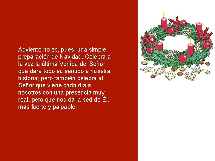 Adviento no es, pues, una simple preparación de Navidad. Celebra a la vez la