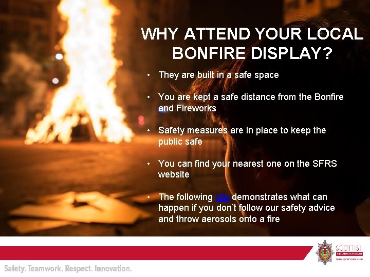WHY ATTEND YOUR LOCAL BONFIRE DISPLAY? • They are built in a safe space