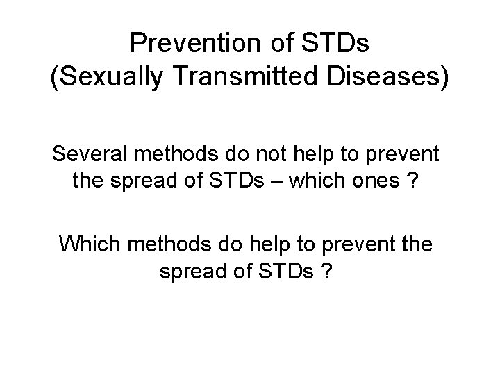 Prevention of STDs (Sexually Transmitted Diseases) Several methods do not help to prevent the