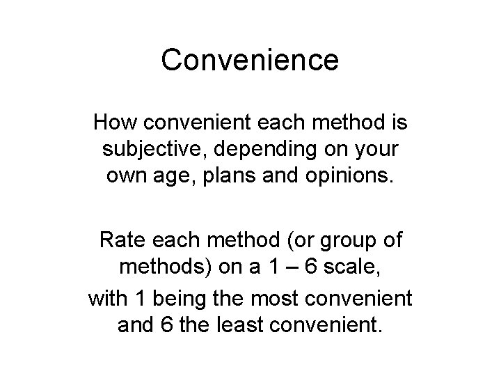 Convenience How convenient each method is subjective, depending on your own age, plans and