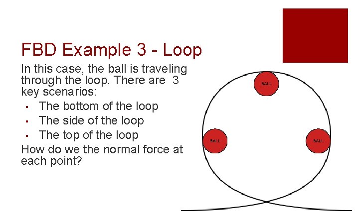 FBD Example 3 - Loop In this case, the ball is traveling through the