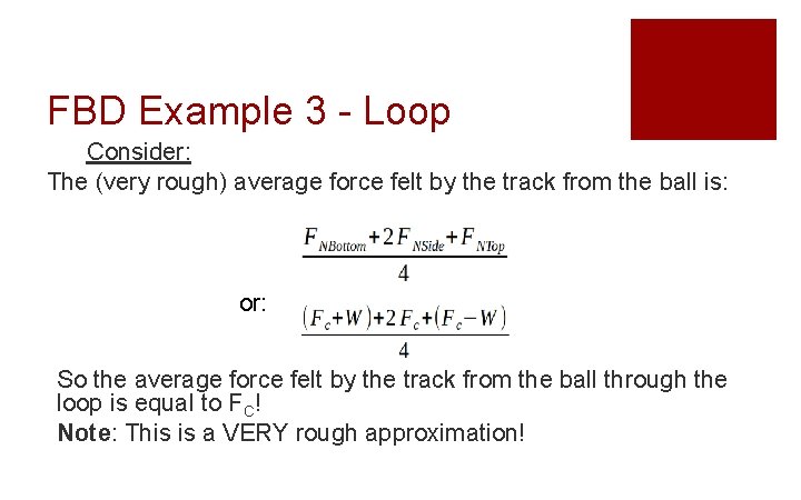 FBD Example 3 - Loop Consider: The (very rough) average force felt by the
