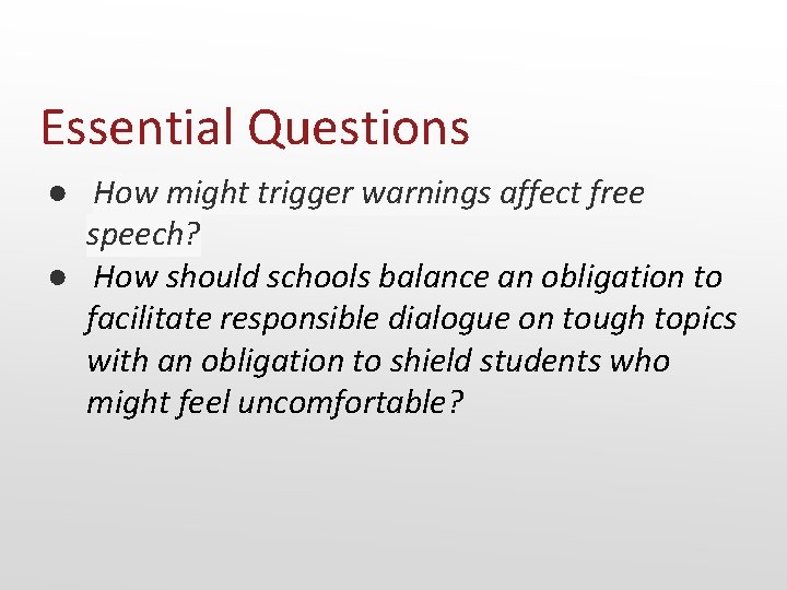 Essential Questions ● How might trigger warnings affect free speech? ● How should schools