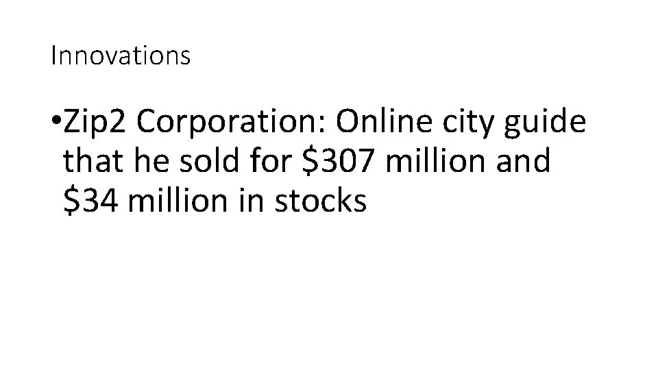 Innovations • Zip 2 Corporation: Online city guide that he sold for $307 million