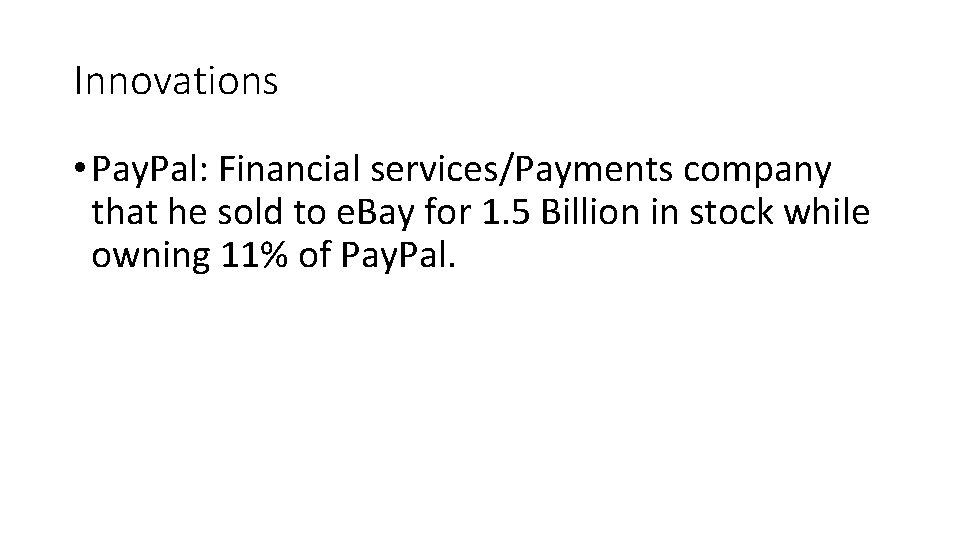 Innovations • Pay. Pal: Financial services/Payments company that he sold to e. Bay for