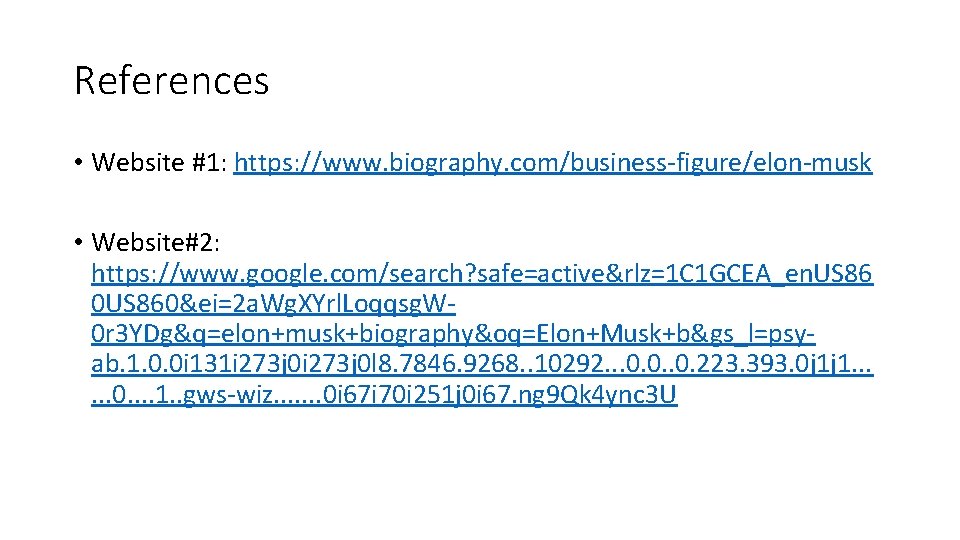 References • Website #1: https: //www. biography. com/business-figure/elon-musk • Website#2: https: //www. google. com/search?