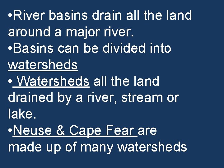  • River basins drain all the land around a major river. • Basins