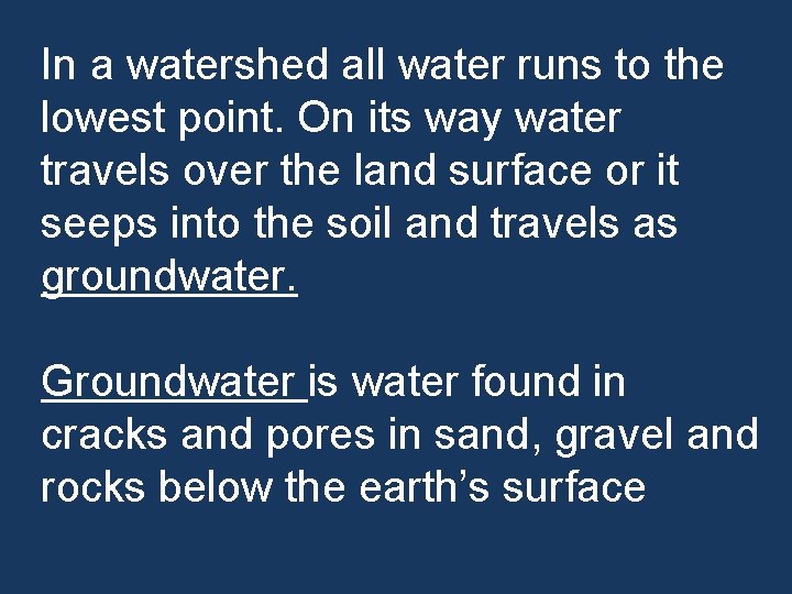 In a watershed all water runs to the lowest point. On its way water