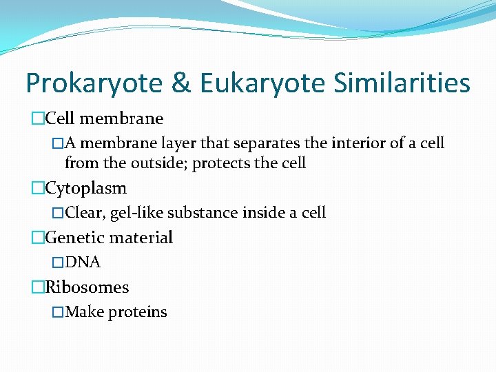 Prokaryote & Eukaryote Similarities �Cell membrane �A membrane layer that separates the interior of