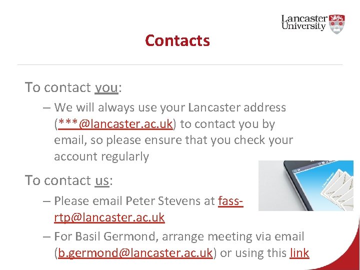 Contacts To contact you: – We will always use your Lancaster address (***@lancaster. ac.