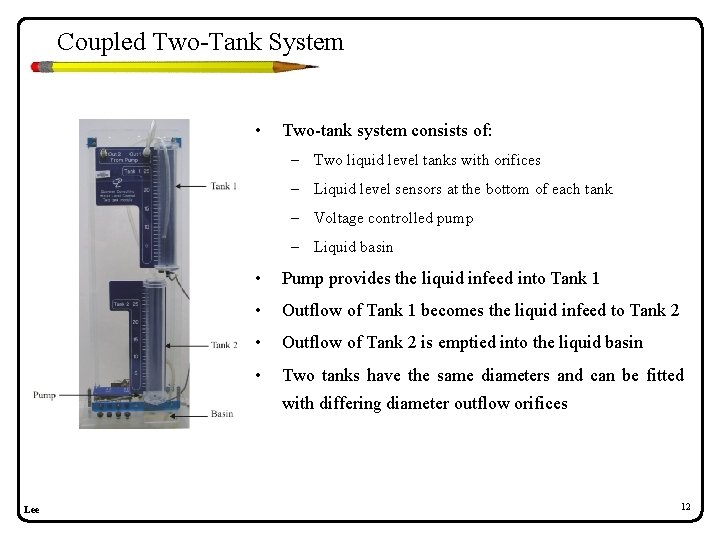 Coupled Two-Tank System • Two-tank system consists of: – Two liquid level tanks with Coupled Two-Tank System • Two-tank system consists of: – Two liquid level tanks with