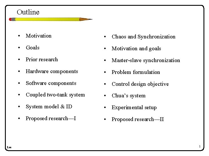 Outline Lee • Motivation • Chaos and Synchronization • Goals • Motivation and goals Outline Lee • Motivation • Chaos and Synchronization • Goals • Motivation and goals