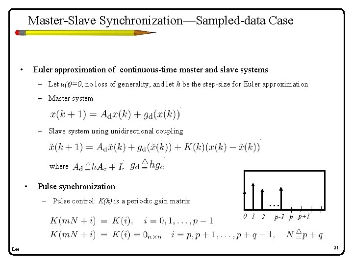 Master-Slave Synchronization—Sampled-data Case • Euler approximation of continuous-time master and slave systems – Let Master-Slave Synchronization—Sampled-data Case • Euler approximation of continuous-time master and slave systems – Let