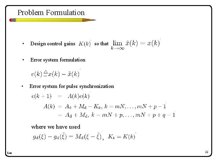 Problem Formulation • Design control gains • Error system formulation • Error system for Problem Formulation • Design control gains • Error system formulation • Error system for