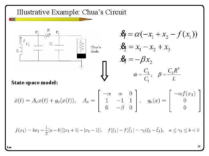 Illustrative Example: Chua’s Circuit State-space model: Lee 24 Illustrative Example: Chua’s Circuit State-space model: Lee 24