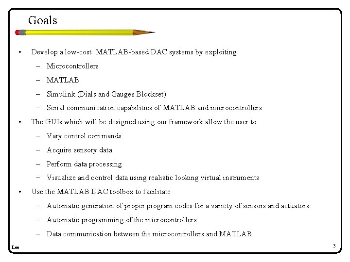 Goals • Develop a low-cost MATLAB-based DAC systems by exploiting – Microcontrollers – MATLAB Goals • Develop a low-cost MATLAB-based DAC systems by exploiting – Microcontrollers – MATLAB