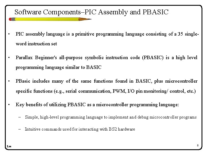 Software Components–PIC Assembly and PBASIC • PIC assembly language is a primitive programming language Software Components–PIC Assembly and PBASIC • PIC assembly language is a primitive programming language
