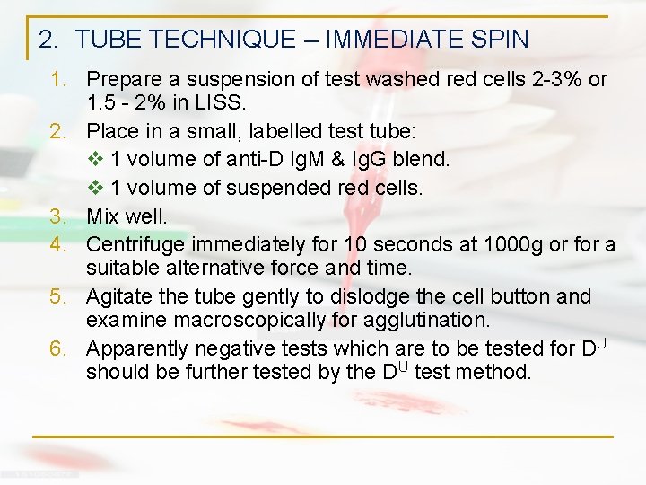 2. TUBE TECHNIQUE – IMMEDIATE SPIN 1. Prepare a suspension of test washed red 2. TUBE TECHNIQUE – IMMEDIATE SPIN 1. Prepare a suspension of test washed red