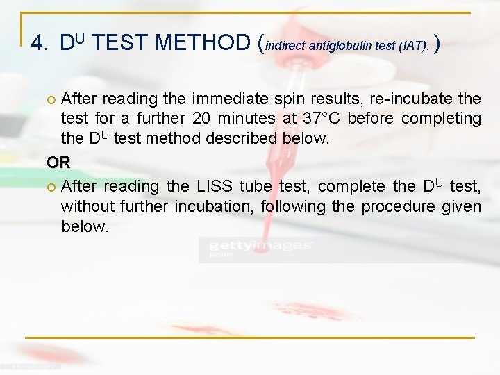 4. DU TEST METHOD (indirect antiglobulin test (IAT). ) After reading the immediate spin 4. DU TEST METHOD (indirect antiglobulin test (IAT). ) After reading the immediate spin