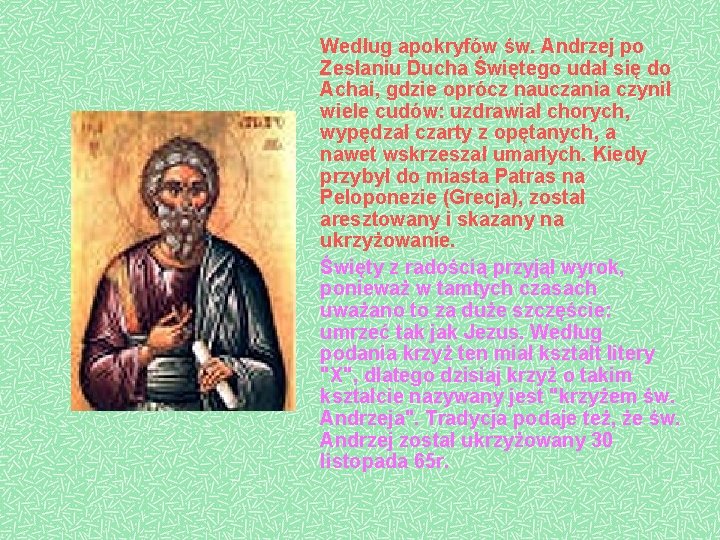 Według apokryfów św. Andrzej po Zesłaniu Ducha Świętego udał się do Achai, gdzie oprócz