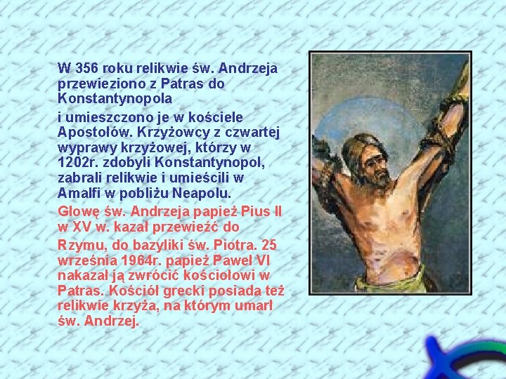 W 356 roku relikwie św. Andrzeja przewieziono z Patras do Konstantynopola i umieszczono je