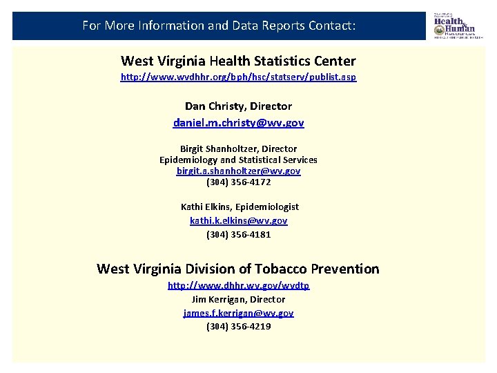 For More Information and Data Reports Contact: West Virginia Health Statistics Center http: //www.