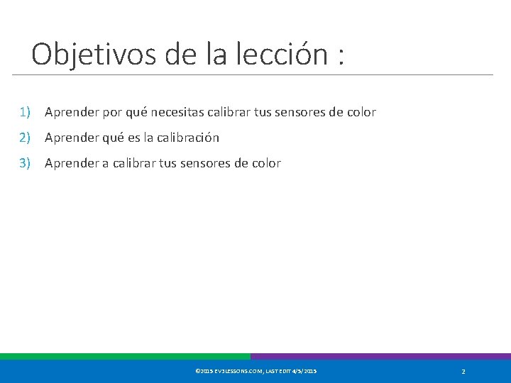 Objetivos de la lección : 1) Aprender por qué necesitas calibrar tus sensores de