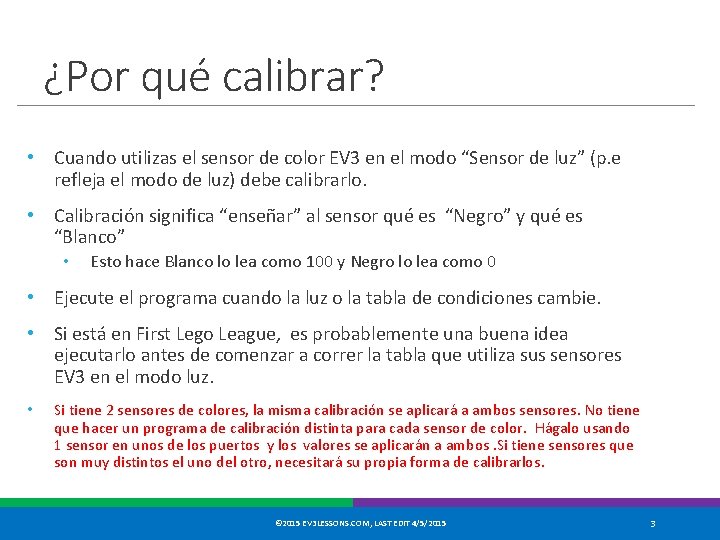 ¿Por qué calibrar? • Cuando utilizas el sensor de color EV 3 en el