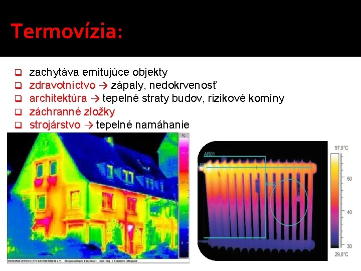 Termovízia: zachytáva emitujúce objekty zdravotníctvo → zápaly, nedokrvenosť architektúra → tepelné straty budov, rizikové