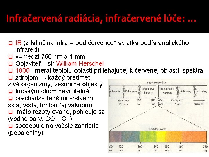 Infračervená radiácia, infračervené lúče: . . . IR (z latinčiny infra =„pod červenou“ skratka