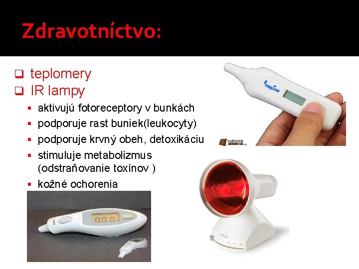 Zdravotníctvo: q q teplomery IR lampy § aktivujú fotoreceptory v bunkách § podporuje rast