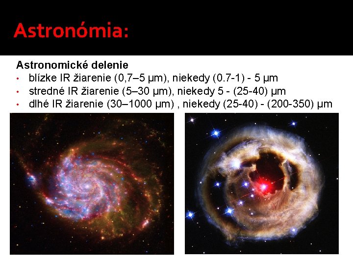 Astronómia: Astronomické delenie • blízke IR žiarenie (0, 7– 5 µm), niekedy (0. 7