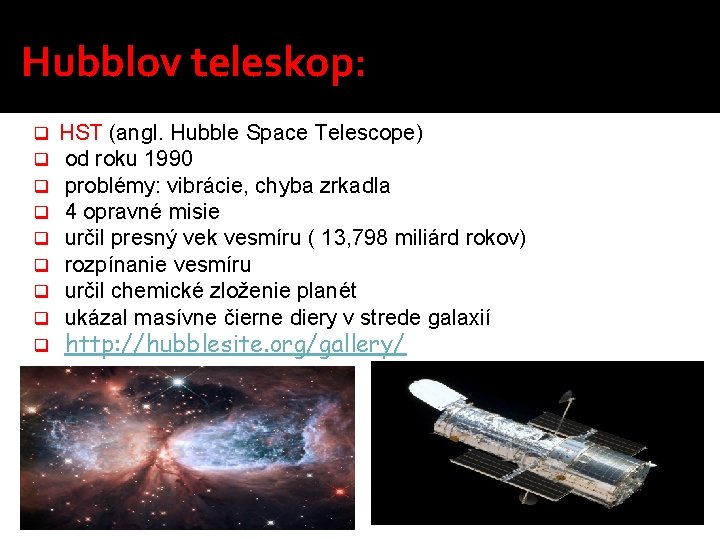 Hubblov teleskop: q q q q q HST (angl. Hubble Space Telescope) od roku