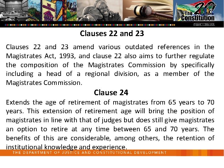 Clauses 22 and 23 amend various outdated references in the Magistrates Act, 1993, and
