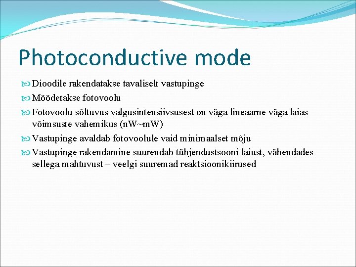 Photoconductive mode Dioodile rakendatakse tavaliselt vastupinge Mõõdetakse fotovoolu Fotovoolu sõltuvus valgusintensiivsusest on väga lineaarne