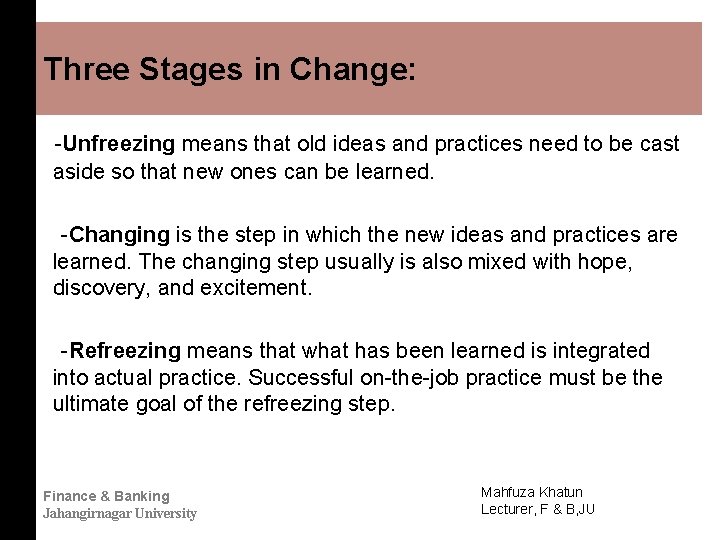 Three Stages in Change: -Unfreezing means that old ideas and practices need to be