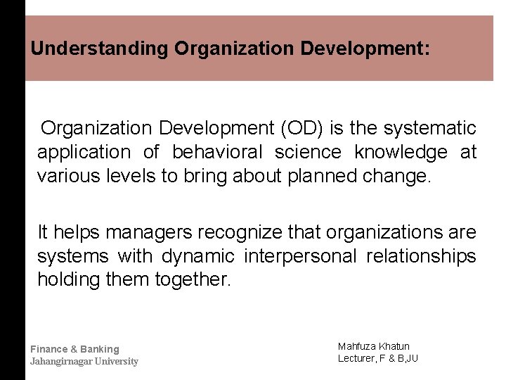 Understanding Organization Development: Organization Development (OD) is the systematic application of behavioral science knowledge