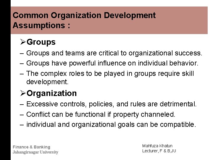 Common Organization Development Assumptions : ØGroups – Groups and teams are critical to organizational