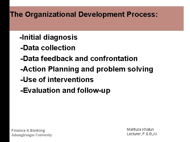 The Organizational Development Process: -Initial diagnosis -Data collection -Data feedback and confrontation -Action Planning
