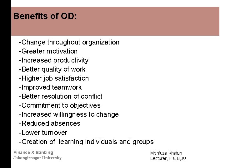 Benefits of OD: -Change throughout organization -Greater motivation -Increased productivity -Better quality of work