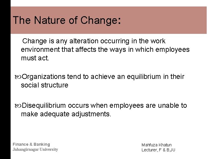 The Nature of Change: Change is any alteration occurring in the work environment that