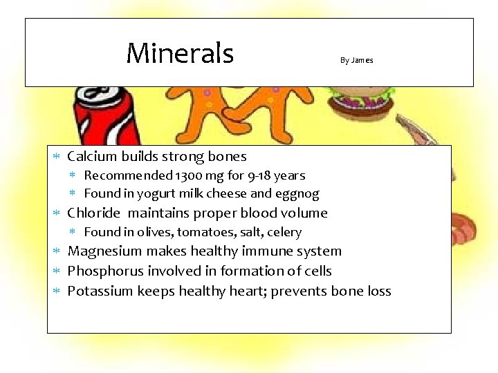 Minerals By James Calcium builds strong bones Recommended 1300 mg for 9 -18 years