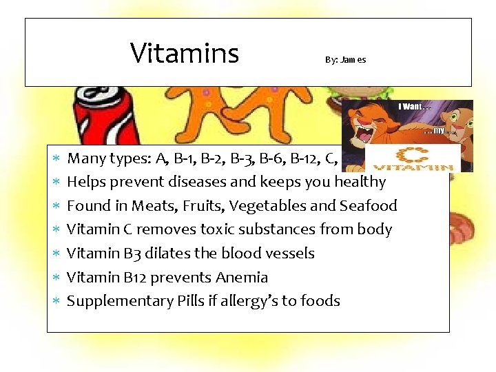 Vitamins By: James Many types: A, B-1, B-2, B-3, B-6, B-12, C, Helps prevent