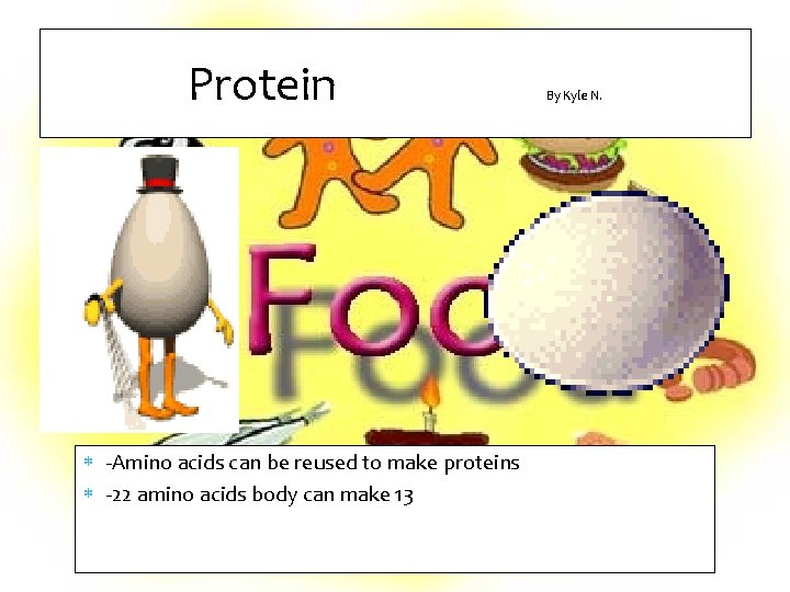 Protein -Amino acids can be reused to make proteins -22 amino acids body can