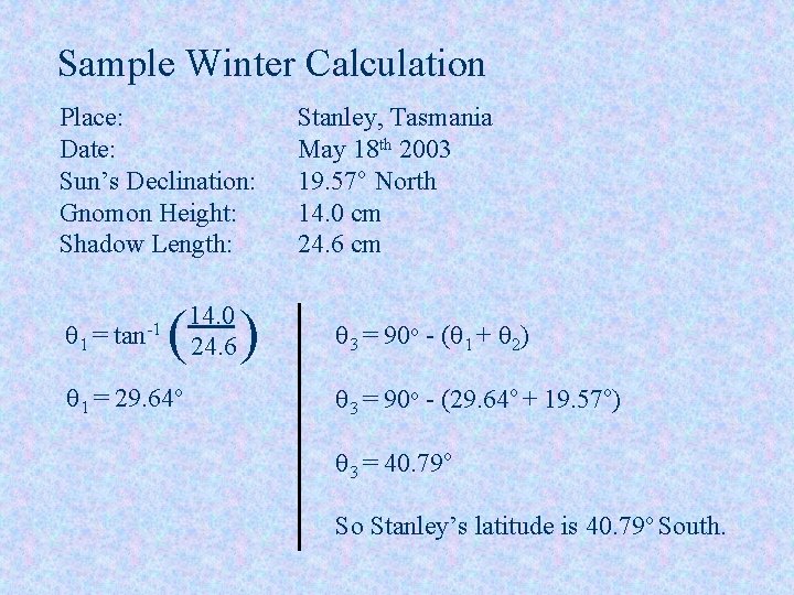 Sample Winter Calculation Place: Date: Sun’s Declination: Gnomon Height: Shadow Length: q 1 =