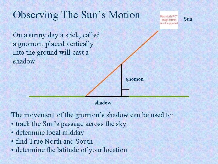 Observing The Sun’s Motion On a sunny day a stick, called a gnomon, placed