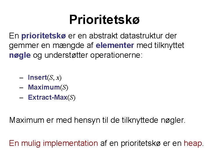Prioritetskø En prioritetskø er en abstrakt datastruktur der gemmer en mængde af elementer med
